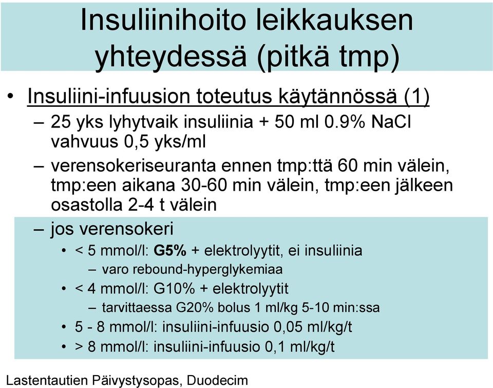 välein jos verensokeri < 5 mmol/l: G5% + elektrolyytit, ei insuliinia varo rebound-hyperglykemiaa < 4 mmol/l: G10% + elektrolyytit tarvittaessa