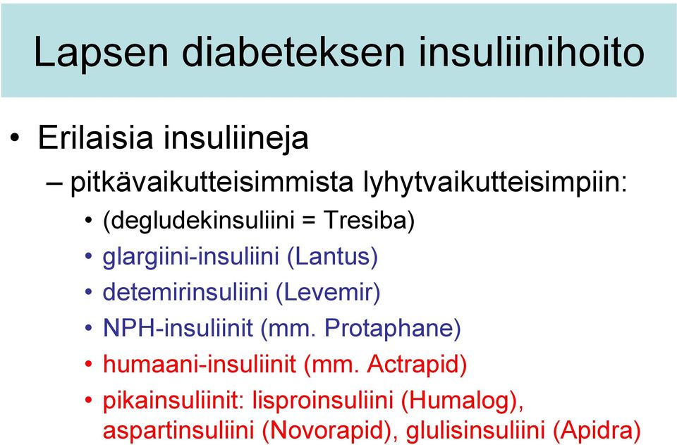 detemirinsuliini (Levemir) NPH-insuliinit (mm. Protaphane) humaani-insuliinit (mm.