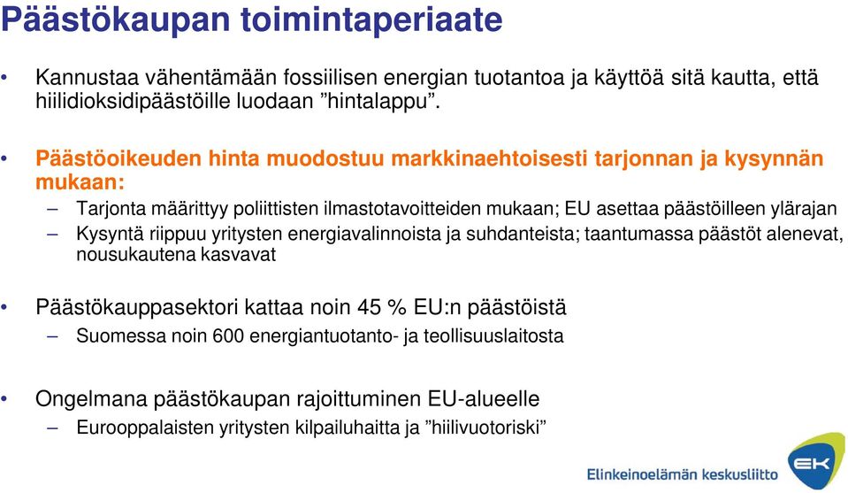 ylärajan Kysyntä riippuu yritysten energiavalinnoista ja suhdanteista; taantumassa päästöt alenevat, nousukautena kasvavat Päästökauppasektori kattaa noin 45 % EU:n