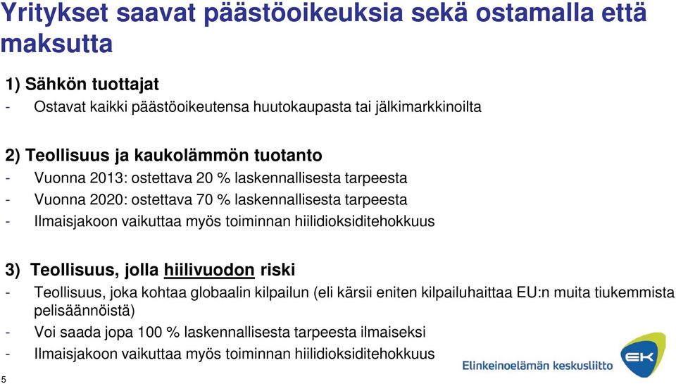 Ilmaisjakoon vaikuttaa myös toiminnan hiilidioksiditehokkuus 3) Teollisuus, jolla hiilivuodon riski - Teollisuus, joka kohtaa globaalin kilpailun (eli kärsii