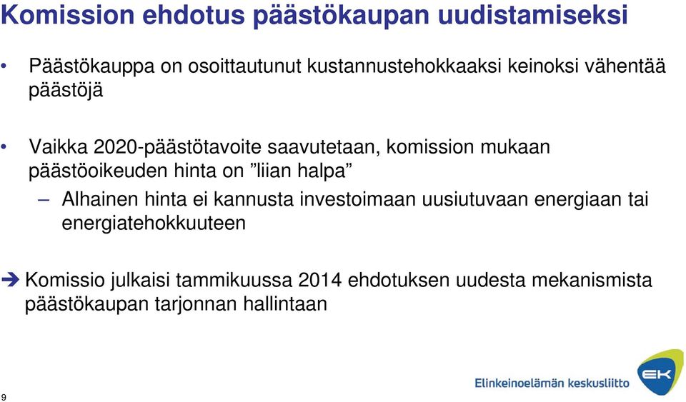 hinta on liian halpa Alhainen hinta ei kannusta investoimaan uusiutuvaan energiaan tai