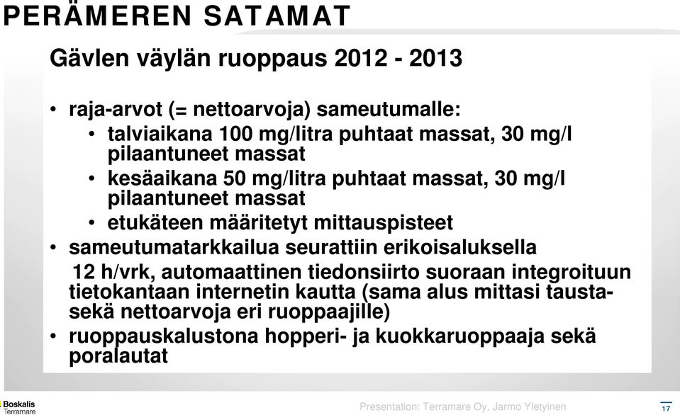 seurattiin erikoisaluksella 12 h/vrk, automaattinen tiedonsiirto suoraan integroituun tietokantaan internetin kautta (sama alus mittasi