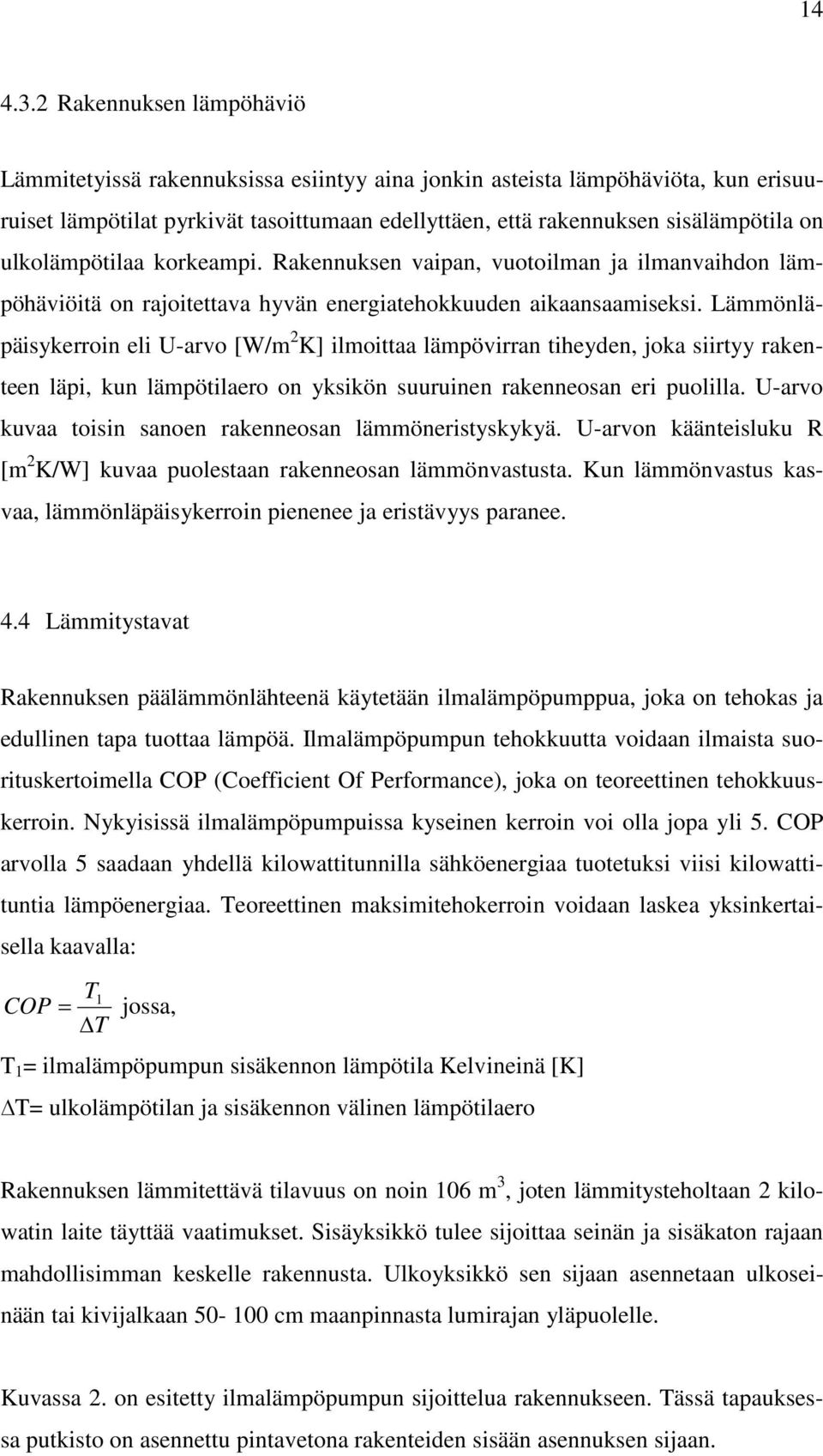 ulkolämpötilaa korkeampi. Rakennuksen vaipan, vuotoilman ja ilmanvaihdon lämpöhäviöitä on rajoitettava hyvän energiatehokkuuden aikaansaamiseksi.