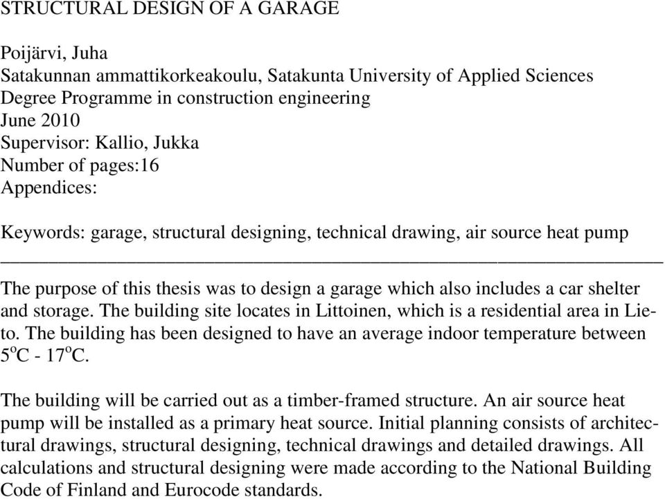 storage. The building site locates in Littoinen, which is a residential area in Lieto. The building has been designed to have an average indoor temperature between 5 o C - 17 o C.