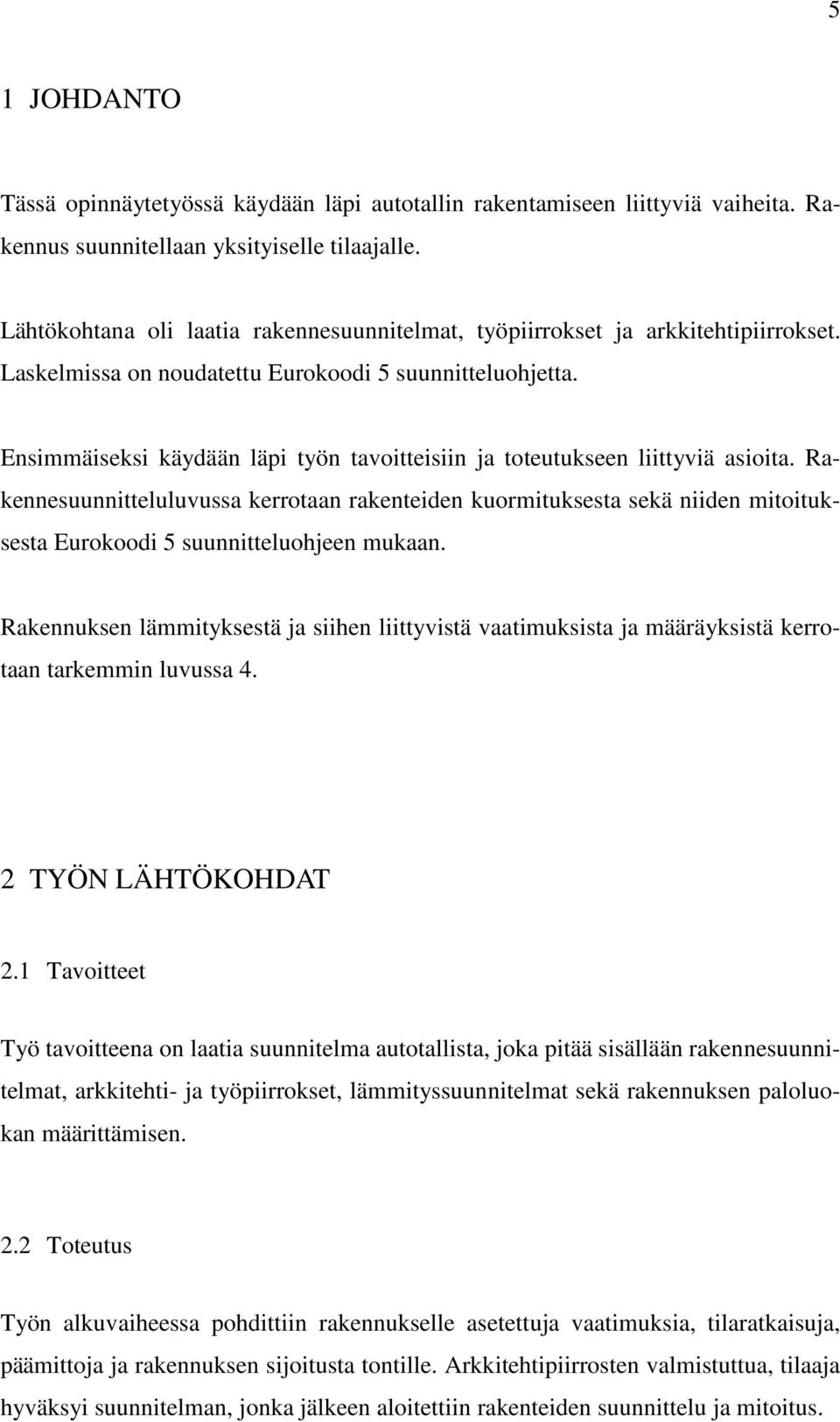 Ensimmäiseksi käydään läpi työn tavoitteisiin ja toteutukseen liittyviä asioita.