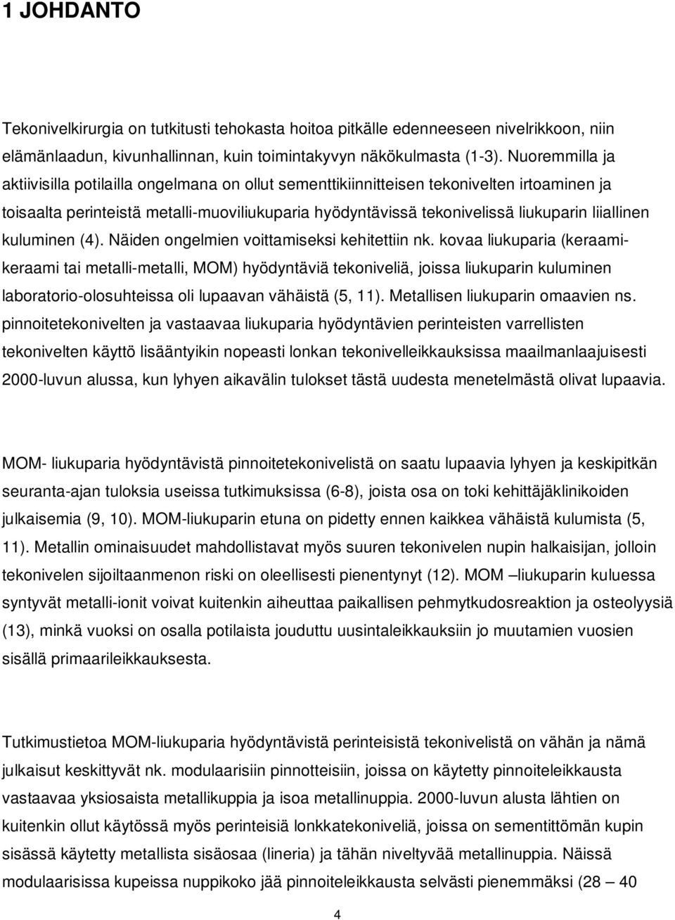 liiallinen kuluminen (4). Näiden ongelmien voittamiseksi kehitettiin nk.