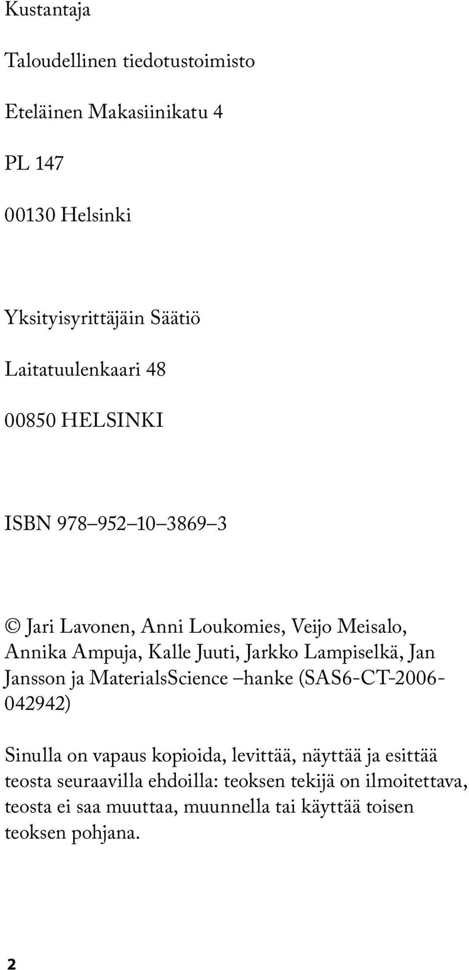 Juuti, Jarkko Lampiselkä, Jan Jansson ja MaterialsScience hanke (SAS6-CT-2006-042942) Sinulla on vapaus kopioida, levittää,