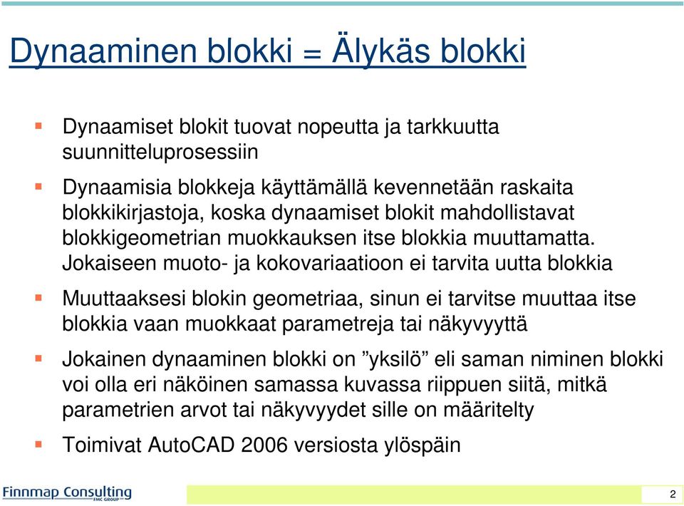 Jokaiseen muoto- ja kokovariaatioon ei tarvita uutta blokkia Muuttaaksesi blokin geometriaa, sinun ei tarvitse muuttaa itse blokkia vaan muokkaat parametreja tai