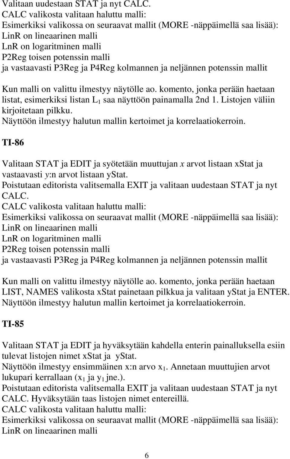 vastaavasti P3Reg ja P4Reg kolmannen ja neljännen potenssin mallit Kun malli on valittu ilmestyy näytölle ao.