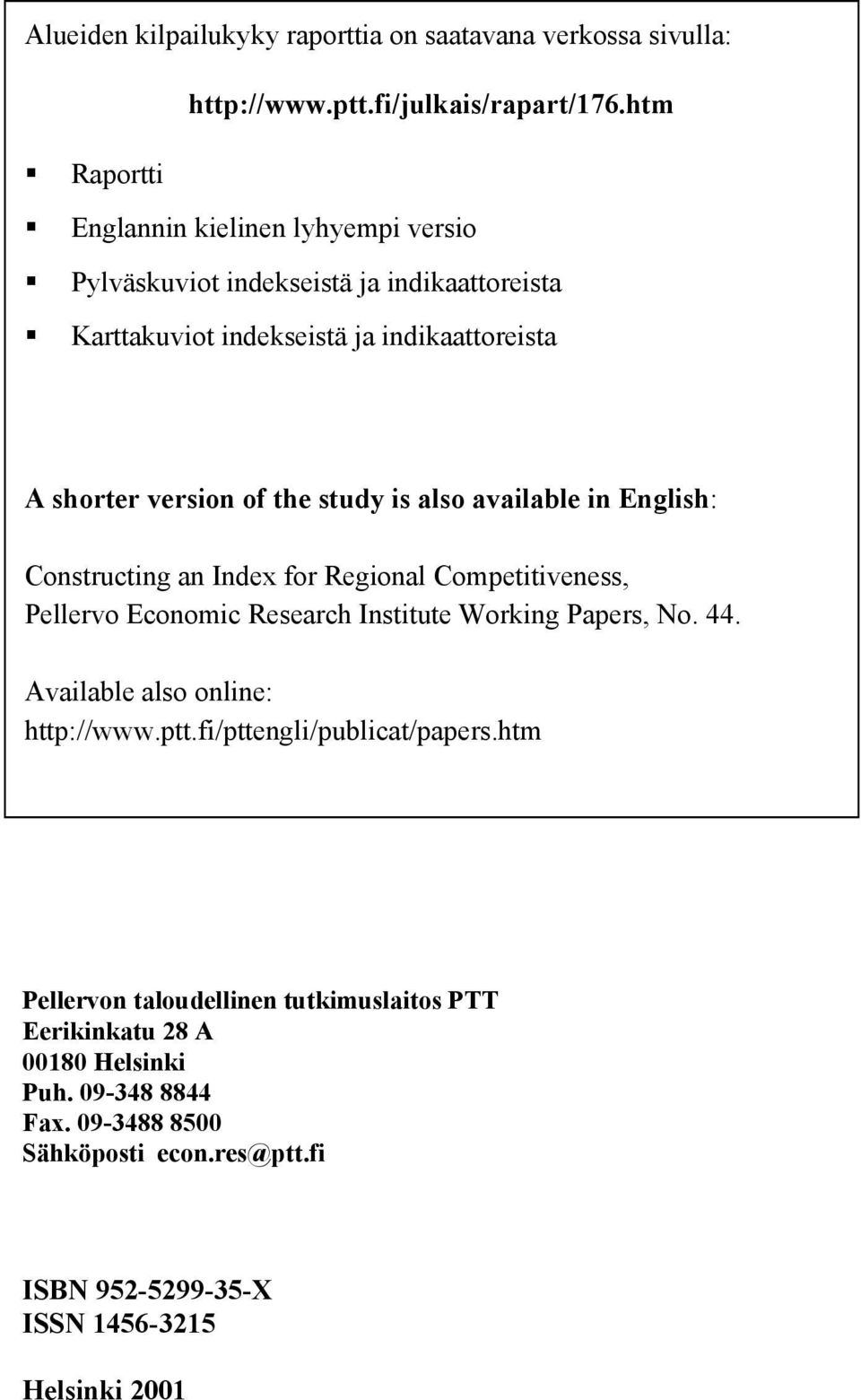 study is also available in English: Constructing an Index for Regional Competitiveness, Pellervo Economic Research Institute Working Papers, No. 44.