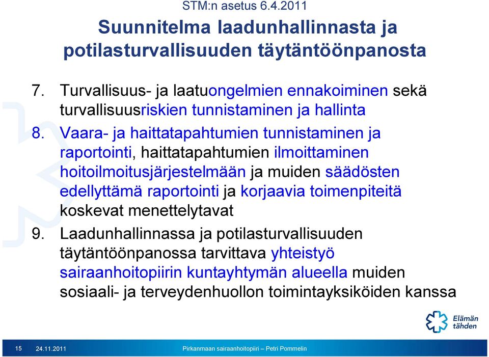 Vaara- ja haittatapahtumien tunnistaminen ja raportointi, haittatapahtumien ilmoittaminen hoitoilmoitusjärjestelmään ja muiden säädösten edellyttämä