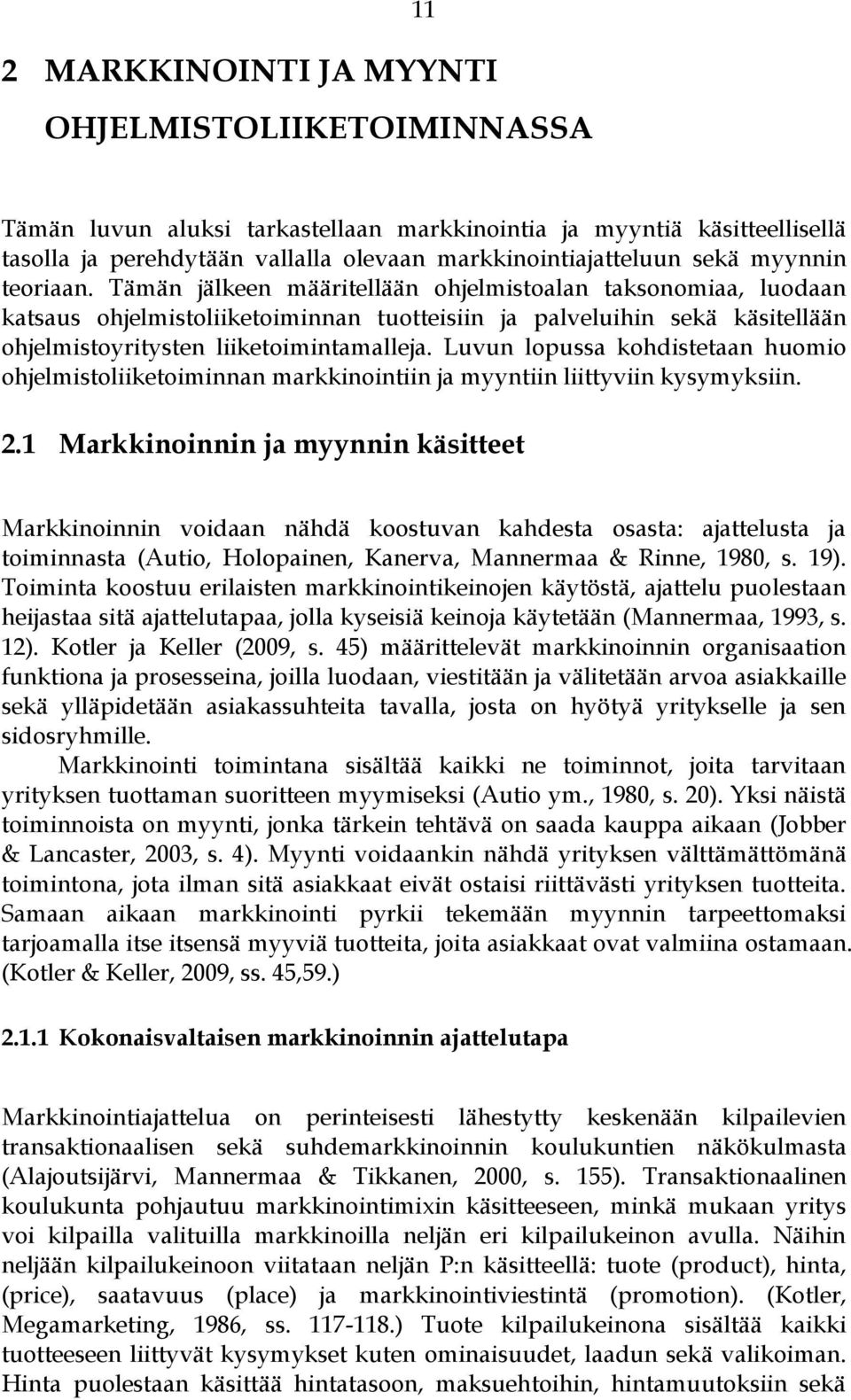 Luvun lopussa kohdistetaan huomio ohjelmistoliiketoiminnan markkinointiin ja myyntiin liittyviin kysymyksiin. 2.