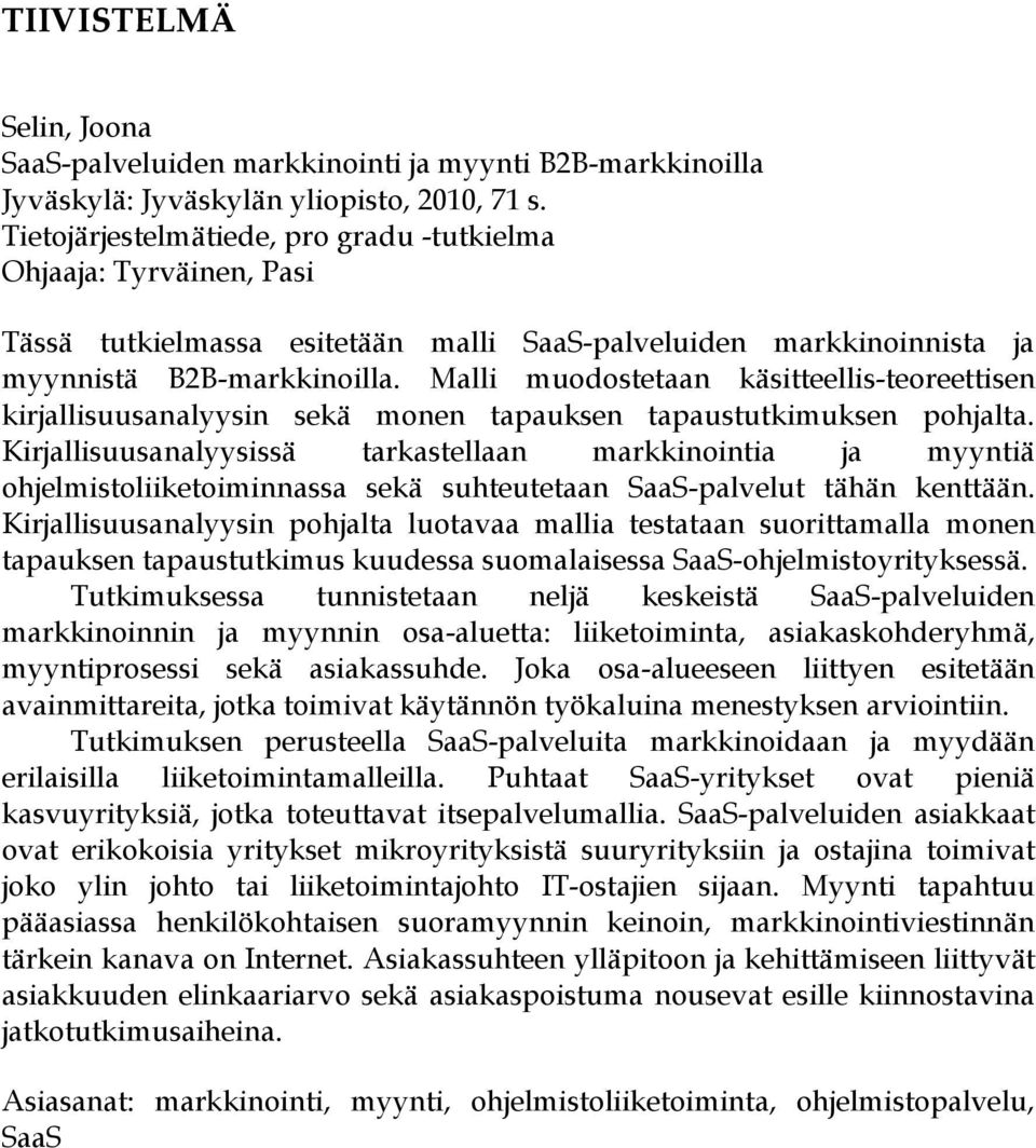 Malli muodostetaan käsitteellis-teoreettisen kirjallisuusanalyysin sekä monen tapauksen tapaustutkimuksen pohjalta.