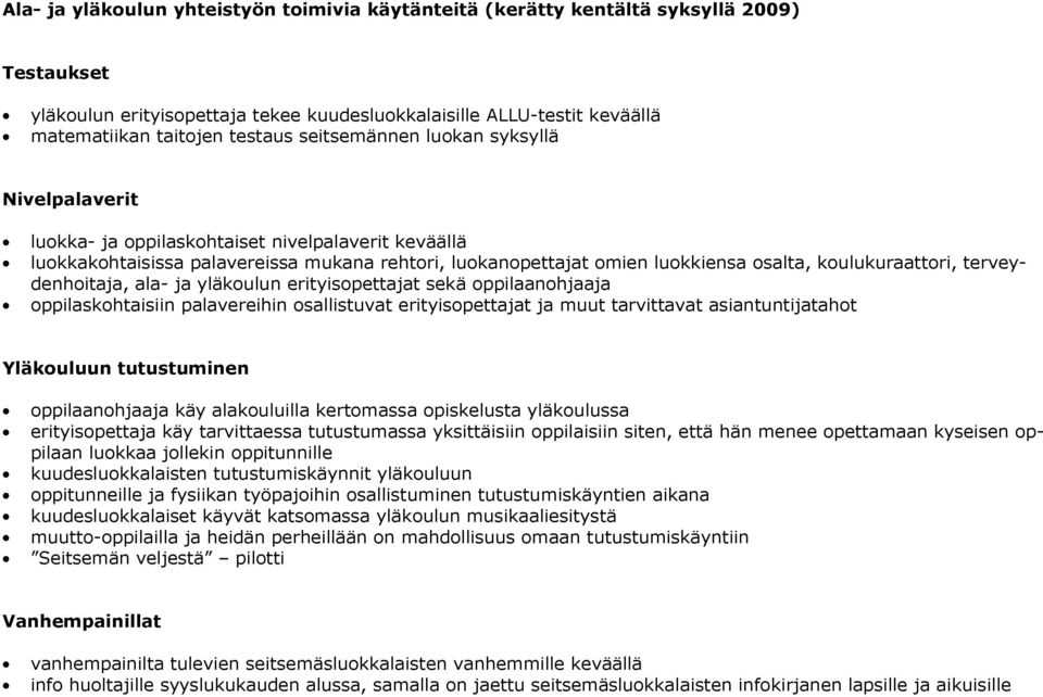 koulukuraattori, terveydenhoitaja, ala- ja yläkoulun erityisopettajat sekä oppilaanohjaaja oppilaskohtaisiin palavereihin osallistuvat erityisopettajat ja muut tarvittavat asiantuntijatahot