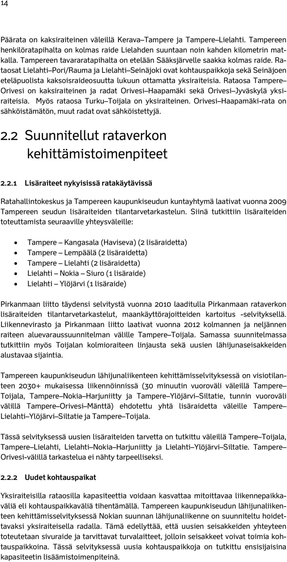 Rataosat Lielahti Pori/Rauma ja Lielahti Seinäjoki ovat kohtauspaikkoja sekä Seinäjoen eteläpuolista kaksoisraideosuutta lukuun ottamatta yksiraiteisia.