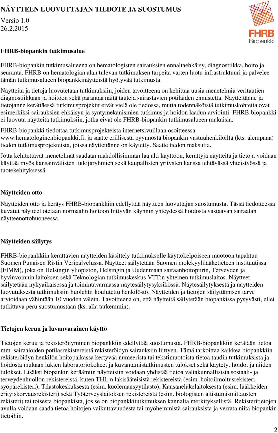 Näytteitä ja tietoja luovutetaan tutkimuksiin, joiden tavoitteena on kehittää uusia menetelmiä veritautien diagnostiikkaan ja hoitoon sekä parantaa näitä tauteja sairastavien potilaiden ennustetta.