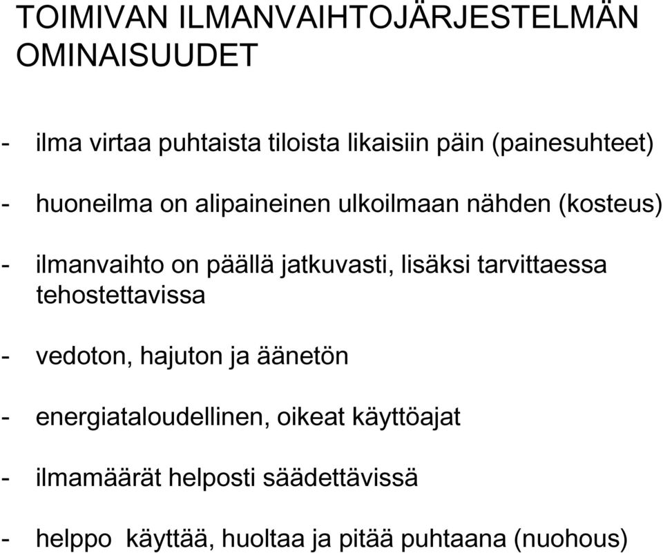 jatkuvasti, lisäksi tarvittaessa tehostettavissa - vedoton, hajuton ja äänetön -