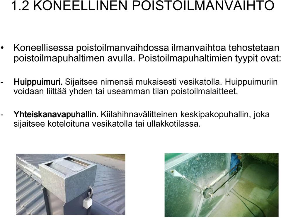 Sijaitsee nimensä mukaisesti vesikatolla.