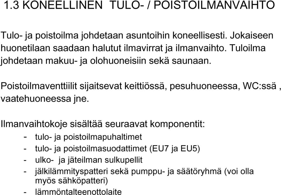 Poistoilmaventtiilit sijaitsevat keittiössä, pesuhuoneessa, WC:ssä, vaatehuoneessa jne.