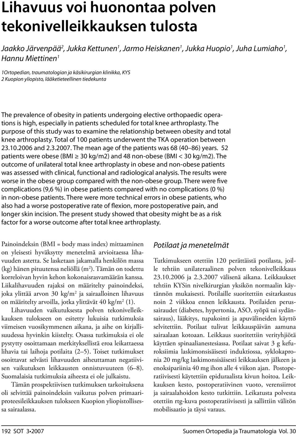 scheduled for total knee arthroplasty. The purpose of this study was to examine the relationship between obesity and total knee arthroplasty.