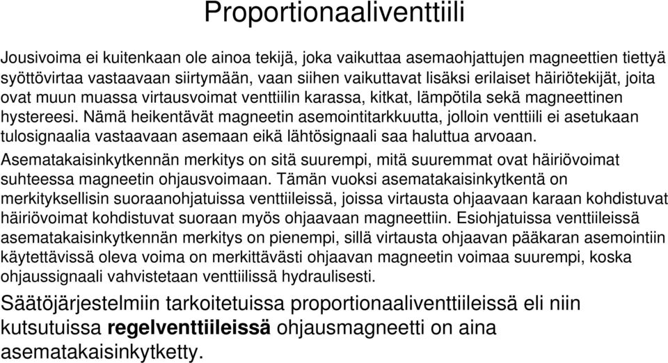 Nämä heikentävät magneetin asemointitarkkuutta, jolloin venttiili ei asetukaan tulosignaalia vastaavaan asemaan eikä lähtösignaali saa haluttua arvoaan.