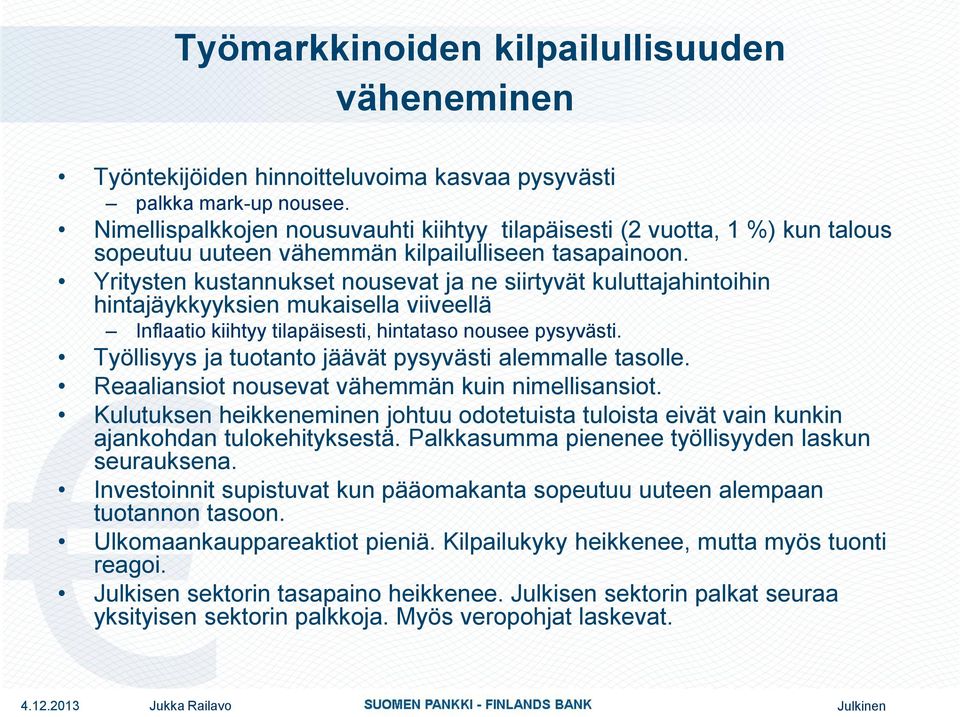 Yritysten kustannukset nousevat ja ne siirtyvät kuluttajahintoihin hintajäykkyyksien mukaisella viiveellä Inflaatio kiihtyy tilapäisesti, hintataso nousee pysyvästi.