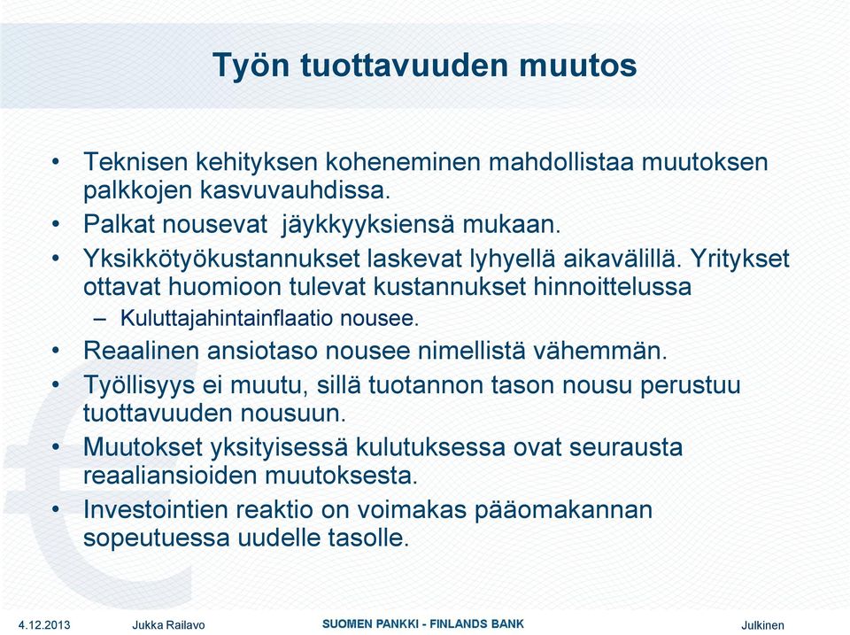 Yritykset ottavat huomioon tulevat kustannukset hinnoittelussa Kuluttajahintainflaatio nousee. Reaalinen ansiotaso nousee nimellistä vähemmän.