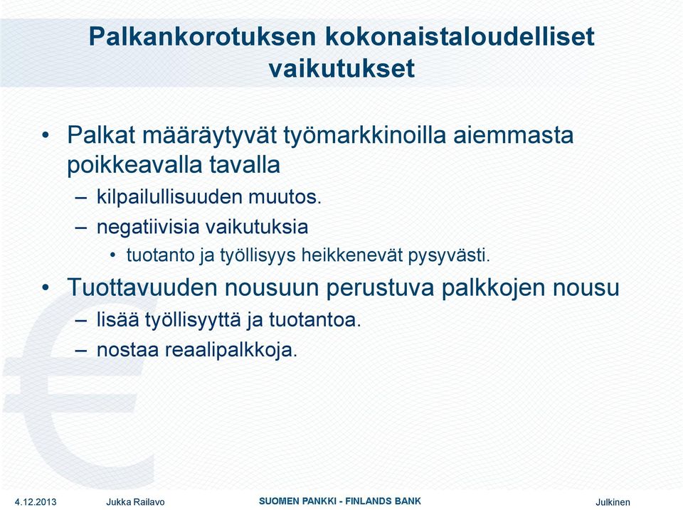 negatiivisia vaikutuksia tuotanto ja työllisyys heikkenevät pysyvästi.