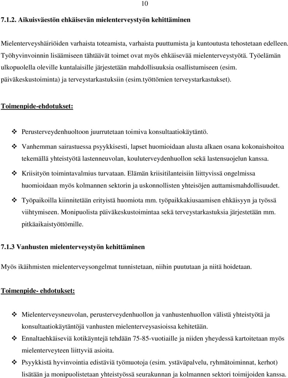 päiväkeskustoiminta) ja terveystarkastuksiin (esim.työttömien terveystarkastukset). Toimenpide-ehdotukset: Perusterveydenhuoltoon juurrutetaan toimiva konsultaatiokäytäntö.