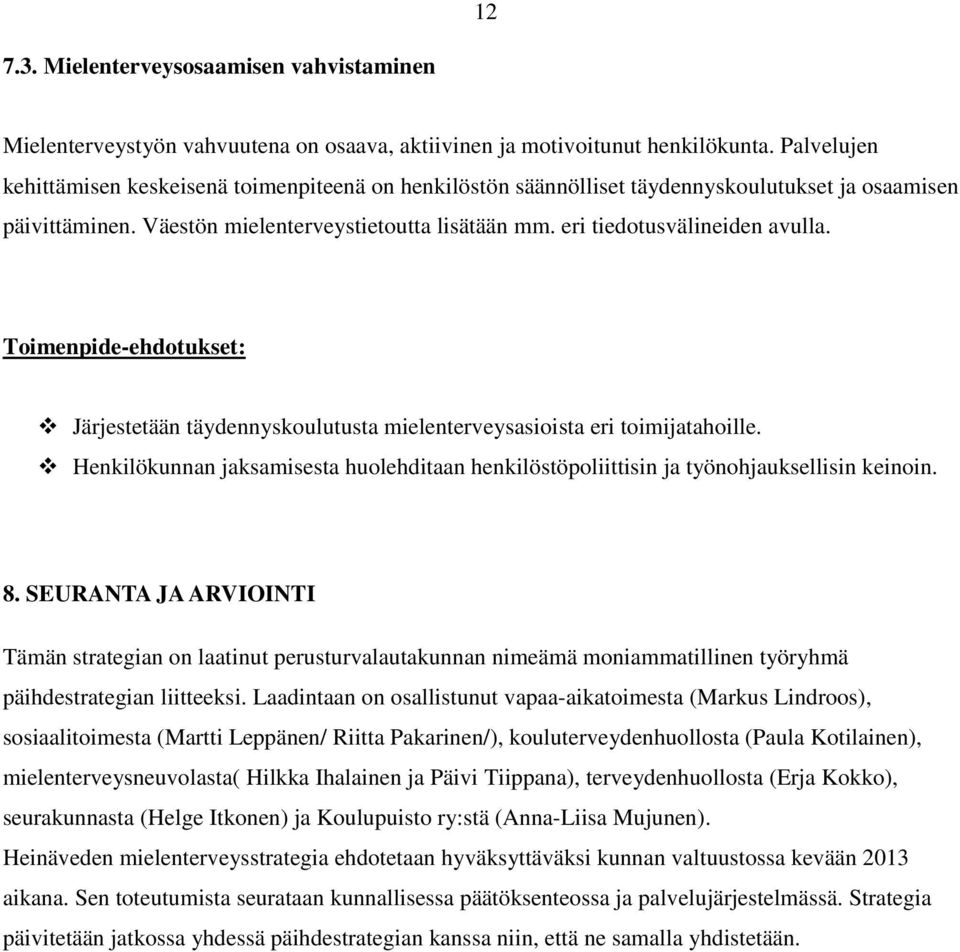 Toimenpide-ehdotukset: Järjestetään täydennyskoulutusta mielenterveysasioista eri toimijatahoille. Henkilökunnan jaksamisesta huolehditaan henkilöstöpoliittisin ja työnohjauksellisin keinoin. 8.