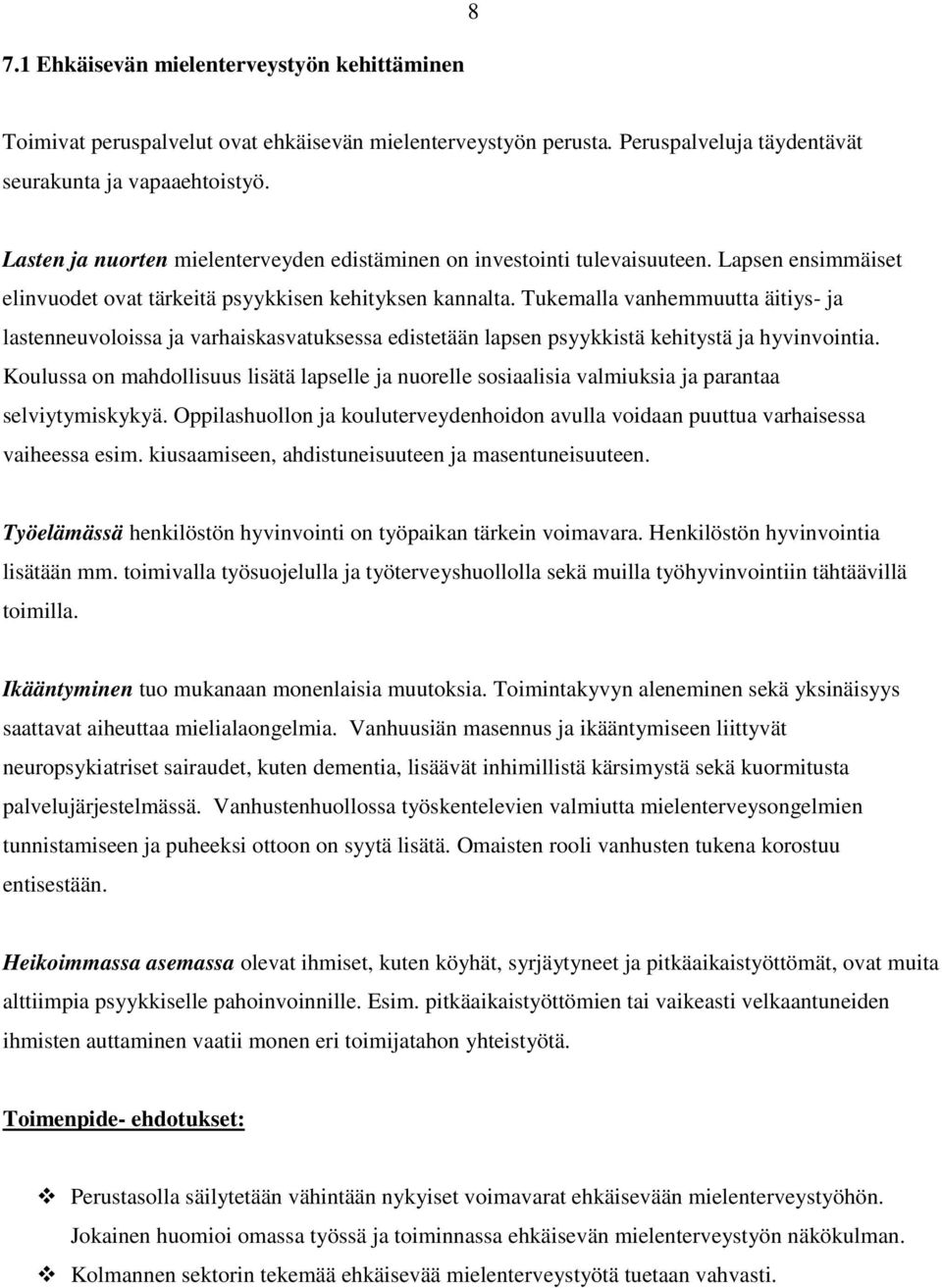 Tukemalla vanhemmuutta äitiys- ja lastenneuvoloissa ja varhaiskasvatuksessa edistetään lapsen psyykkistä kehitystä ja hyvinvointia.
