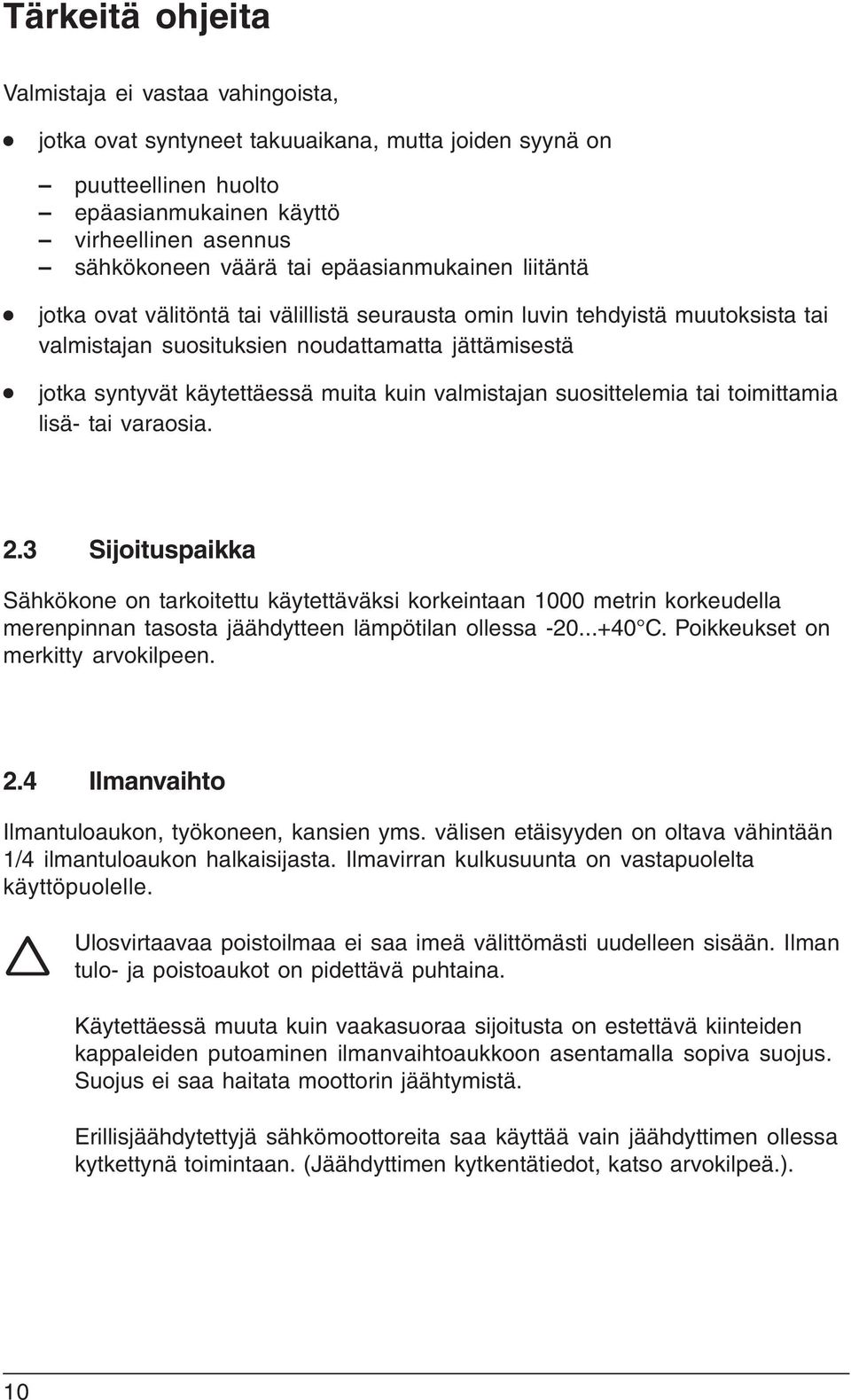 valmistajan suosittelemia tai toimittamia lisä- tai varaosia. 2.