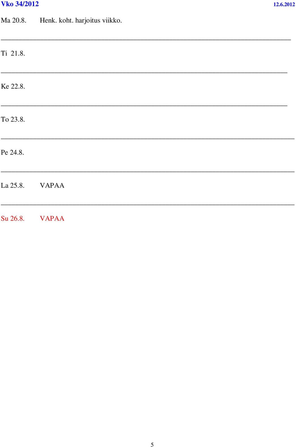 _ Ti 21.8. Ke 22.8. To 23.8. Pe 24.