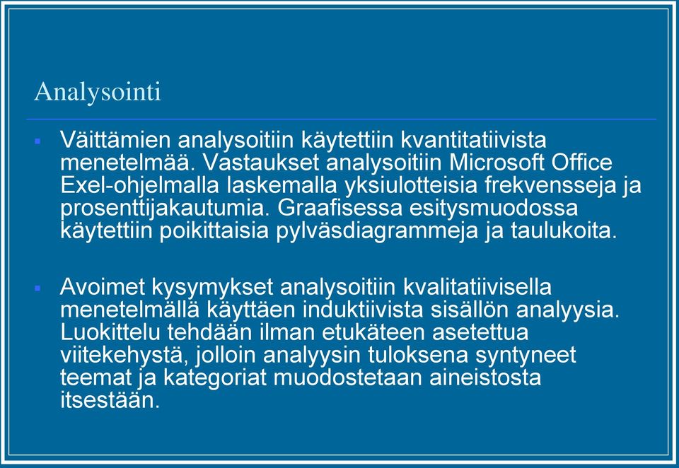 Graafisessa esitysmuodossa käytettiin poikittaisia pylväsdiagrammeja ja taulukoita.