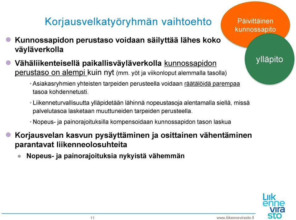 Liikenneturvallisuutta ylläpidetään lähinnä nopeustasoja alentamalla siellä, missä palvelutasoa lasketaan muuttuneiden tarpeiden perusteella.