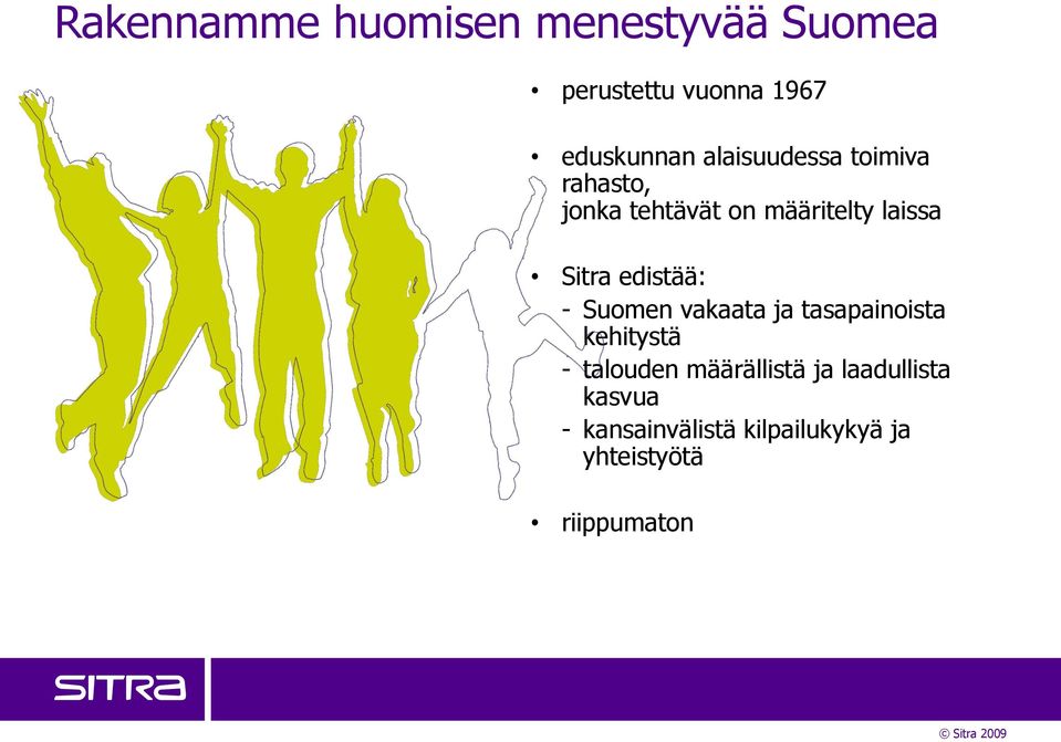 edistää: - Suomen vakaata ja tasapainoista kehitystä - talouden