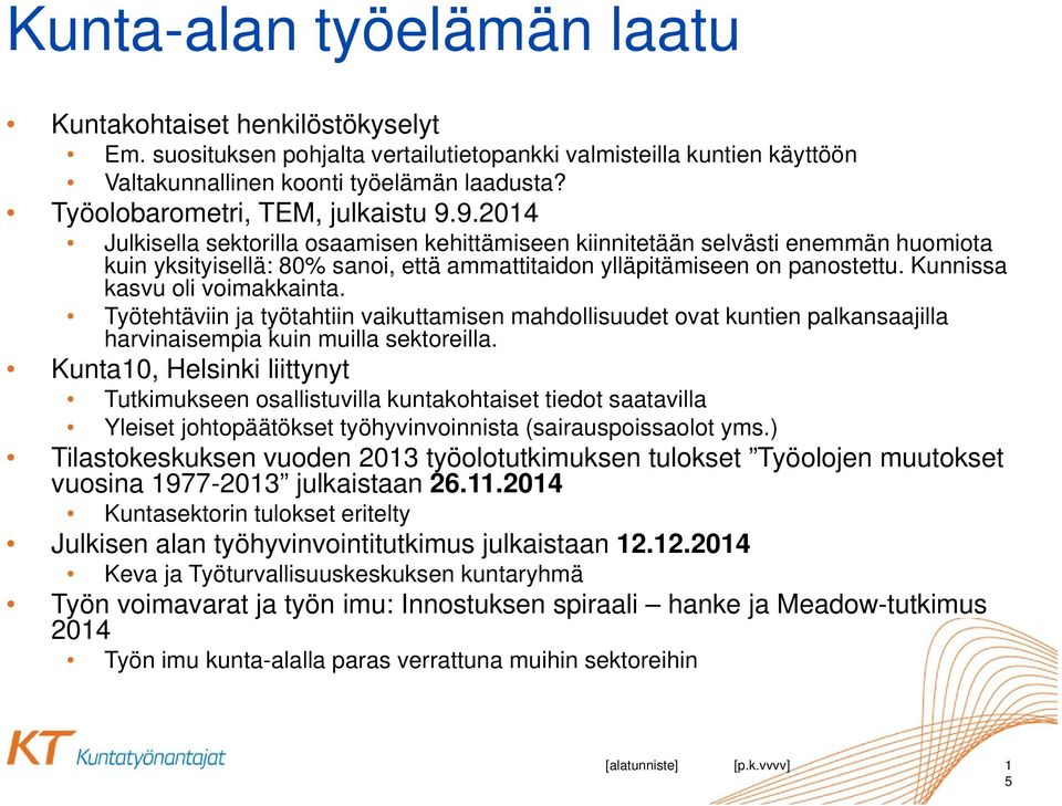 9.2014 Julkisella sektorilla osaamisen kehittämiseen kiinnitetään selvästi enemmän huomiota kuin yksityisellä: 80% sanoi, että ammattitaidon ylläpitämiseen on panostettu.