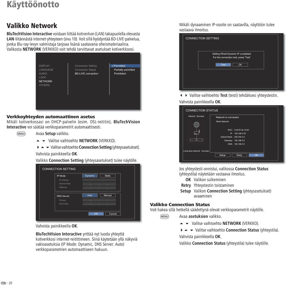 Mikäli dynaaminen IP-osoite on saatavilla, näyttöön tulee vastaava ilmoitus. CONNECTION SETTING Setting Wired Dynamic IP completed. For the connection test, press 'Test'.