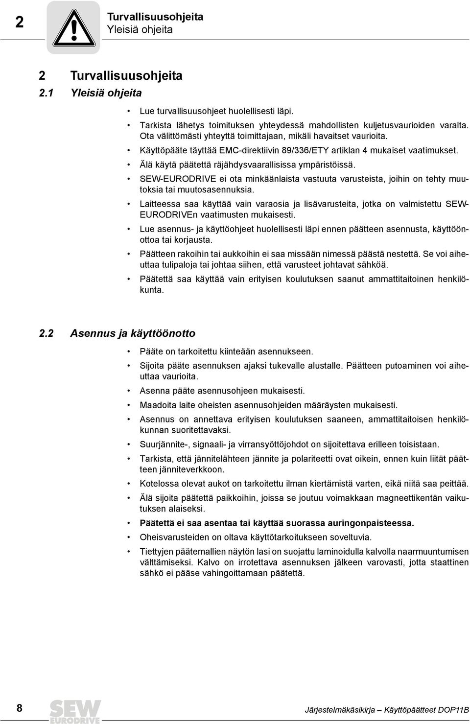 Käyttöpääte täyttää EMC-direktiivin 89/336/ETY artiklan 4 mukaiset vaatimukset. Älä käytä päätettä räjähdysvaarallisissa ympäristöissä.