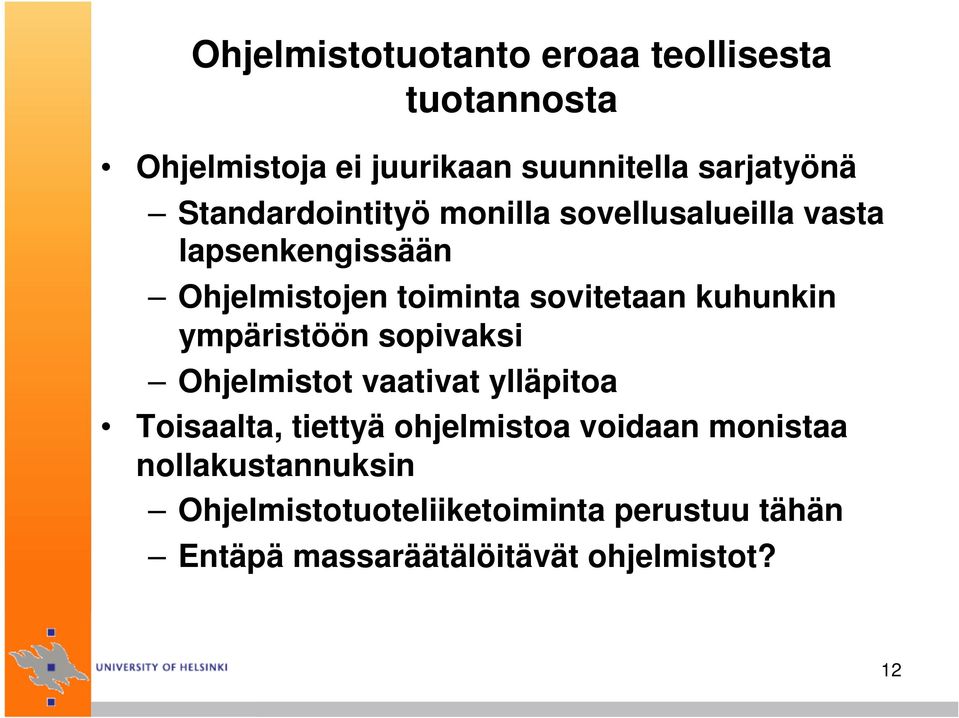 kuhunkin ympäristöön sopivaksi Ohjelmistot vaativat ylläpitoa Toisaalta, tiettyä ohjelmistoa voidaan