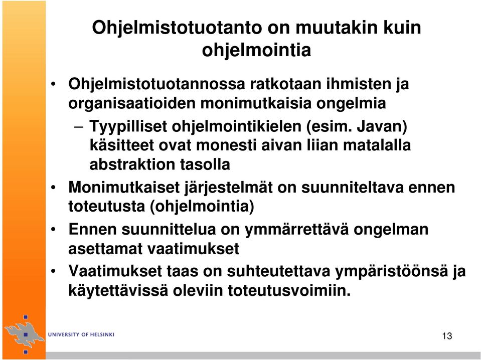 Javan) käsitteet ovat monesti aivan liian matalalla abstraktion tasolla Monimutkaiset järjestelmät on suunniteltava