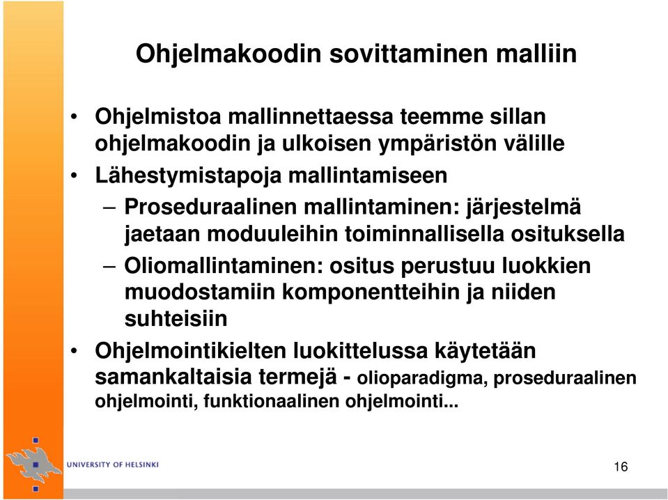 osituksella Oliomallintaminen: ositus perustuu luokkien muodostamiin komponentteihin ja niiden suhteisiin