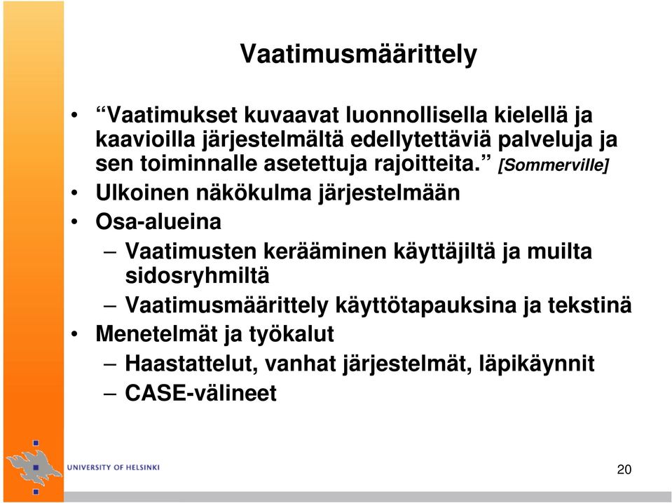 [Sommerville] Ulkoinen näkökulma järjestelmään Osa-alueina Vaatimusten kerääminen käyttäjiltä ja muilta