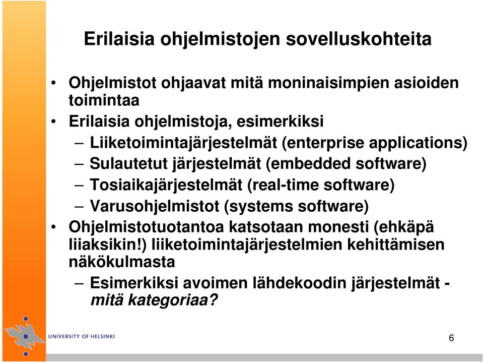 Tosiaikajärjestelmät (real-time software) Varusohjelmistot (systems software) Ohjelmistotuotantoa katsotaan monesti