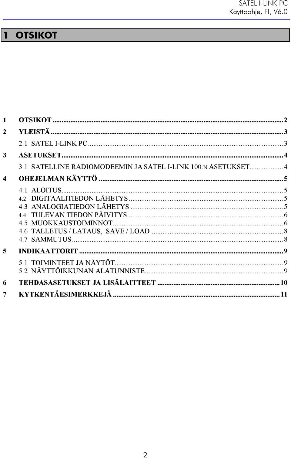 ..5 4.3 ANALOGIATIEDON LÄHETYS...5 4.4 TULEVAN TIEDON PÄIVITYS...6 4.5 MUOKKAUSTOIMINNOT...6 4.6 TALLETUS / LATAUS, SAVE / LOAD.