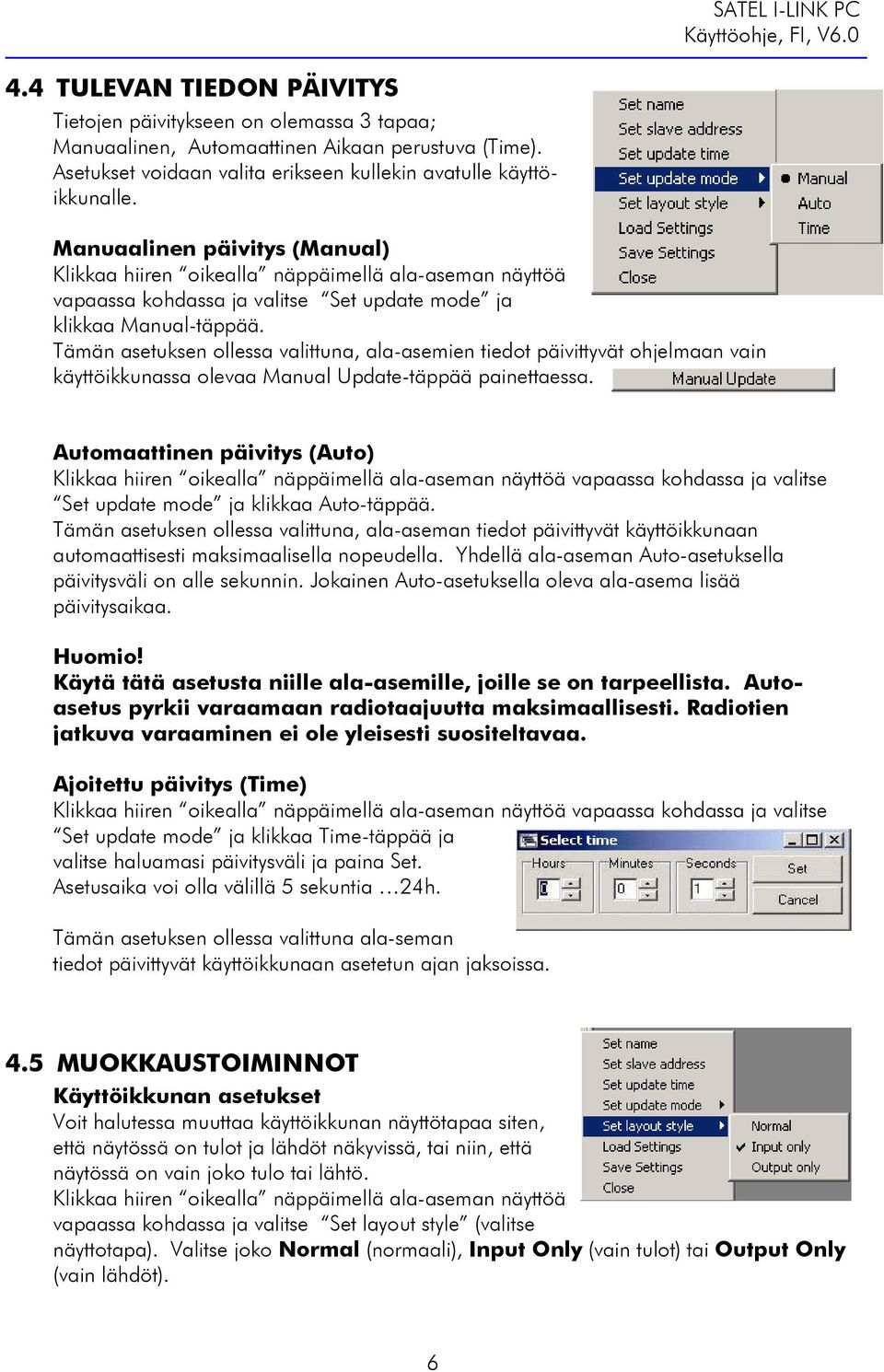 Tämän asetuksen ollessa valittuna, ala-asemien tiedot päivittyvät ohjelmaan vain käyttöikkunassa olevaa Manual Update-täppää painettaessa.