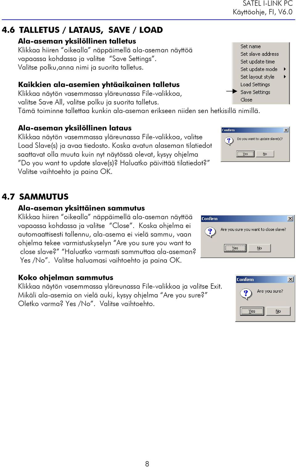 Tämä toiminne tallettaa kunkin ala-aseman erikseen niiden sen hetkisillä nimillä.