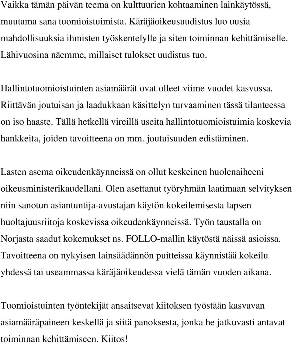 Hallintotuomioistuinten asiamäärät ovat olleet viime vuodet kasvussa. Riittävän joutuisan ja laadukkaan käsittelyn turvaaminen tässä tilanteessa on iso haaste.