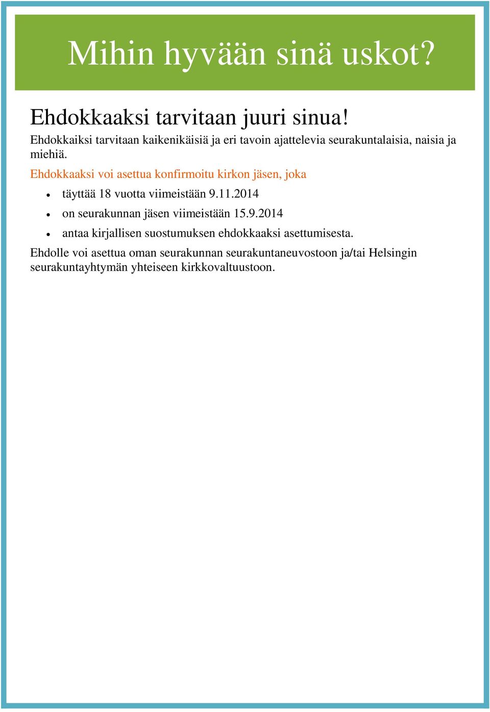 Ehdokkaaksi voi asettua konfirmoitu kirkon jäsen, joka täyttää 18 vuotta viimeistään 9.11.
