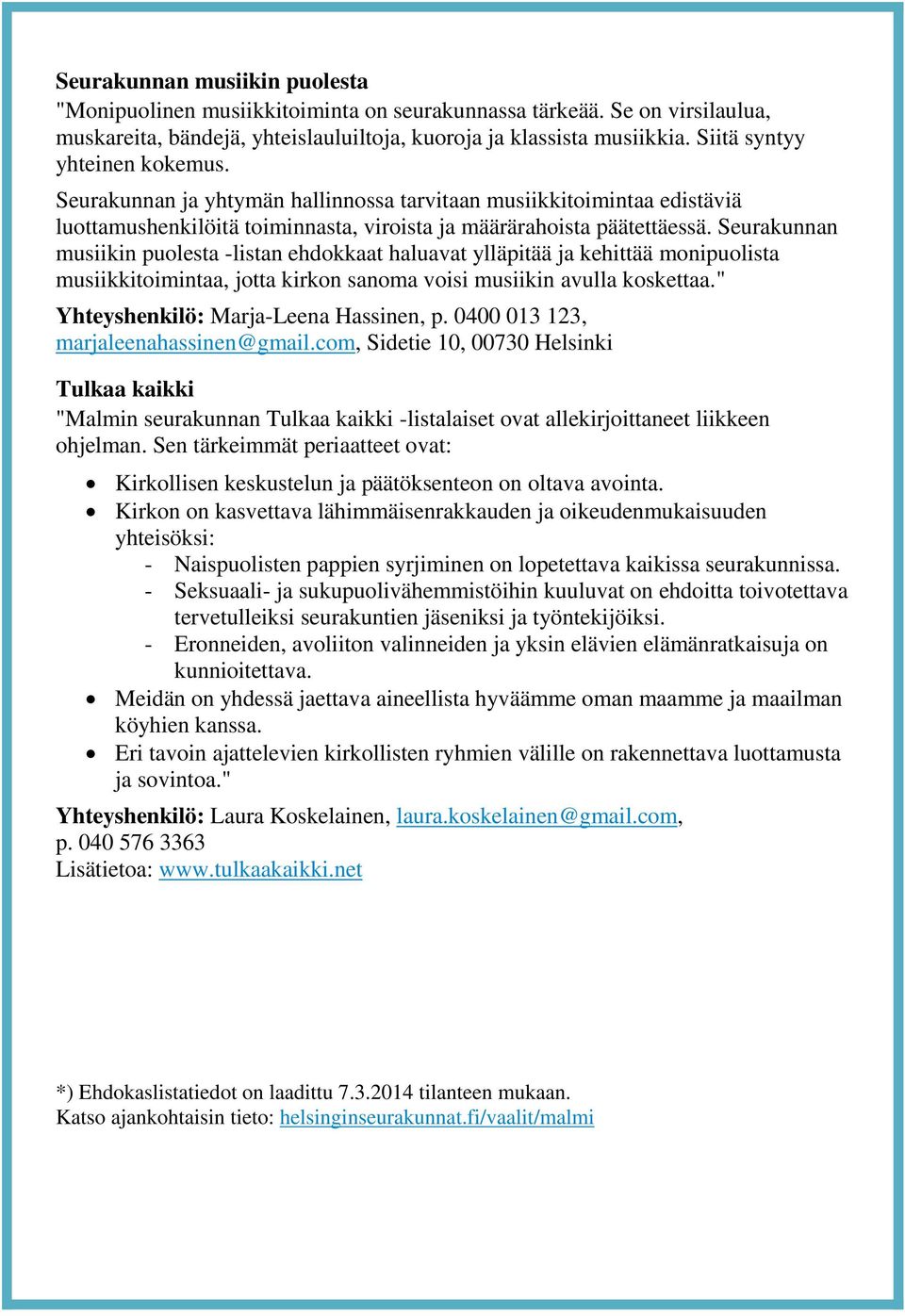 Seurakunnan musiikin puolesta -listan ehdokkaat haluavat ylläpitää ja kehittää monipuolista musiikkitoimintaa, jotta kirkon sanoma voisi musiikin avulla koskettaa.
